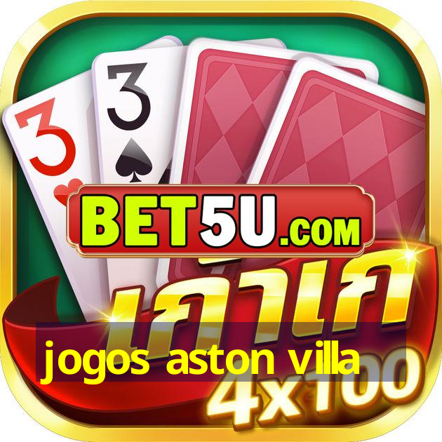 jogos aston villa